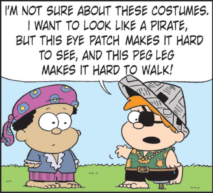 Mammal OCR: 1 I'M NOT SURE ABOUT THESE COSTUMES. I WANT TO LOOK LIKE A PIRATEBUT THIS EYE PATCH MAKES IT HARD TO SEEAND THIS PEG LEG MAKES IT HARD TO WALK! !! 1 I'M NOT SURE ABOUT THESE COSTUMES . I WANT TO LOOK LIKE A PIRATEBUT THIS EYE PATCH MAKES IT HARD TO SEEAND THIS PEG LEG MAKES IT HARD TO WALK ! !!