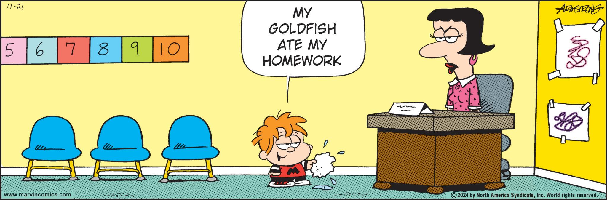 Conversation OCR: 11-21 56 7 8 910 MY GOLDFISH ATE MY HOMEWORK ARMSTRONG www.marvincomics.com 2024 by North America SyndicateInc. World rights reserved. 11-21 56 7 8 910 MY GOLDFISH ATE MY HOMEWORK ARMSTRONG www.marvincomics.com 2024 by North America SyndicateInc. World rights reserved .