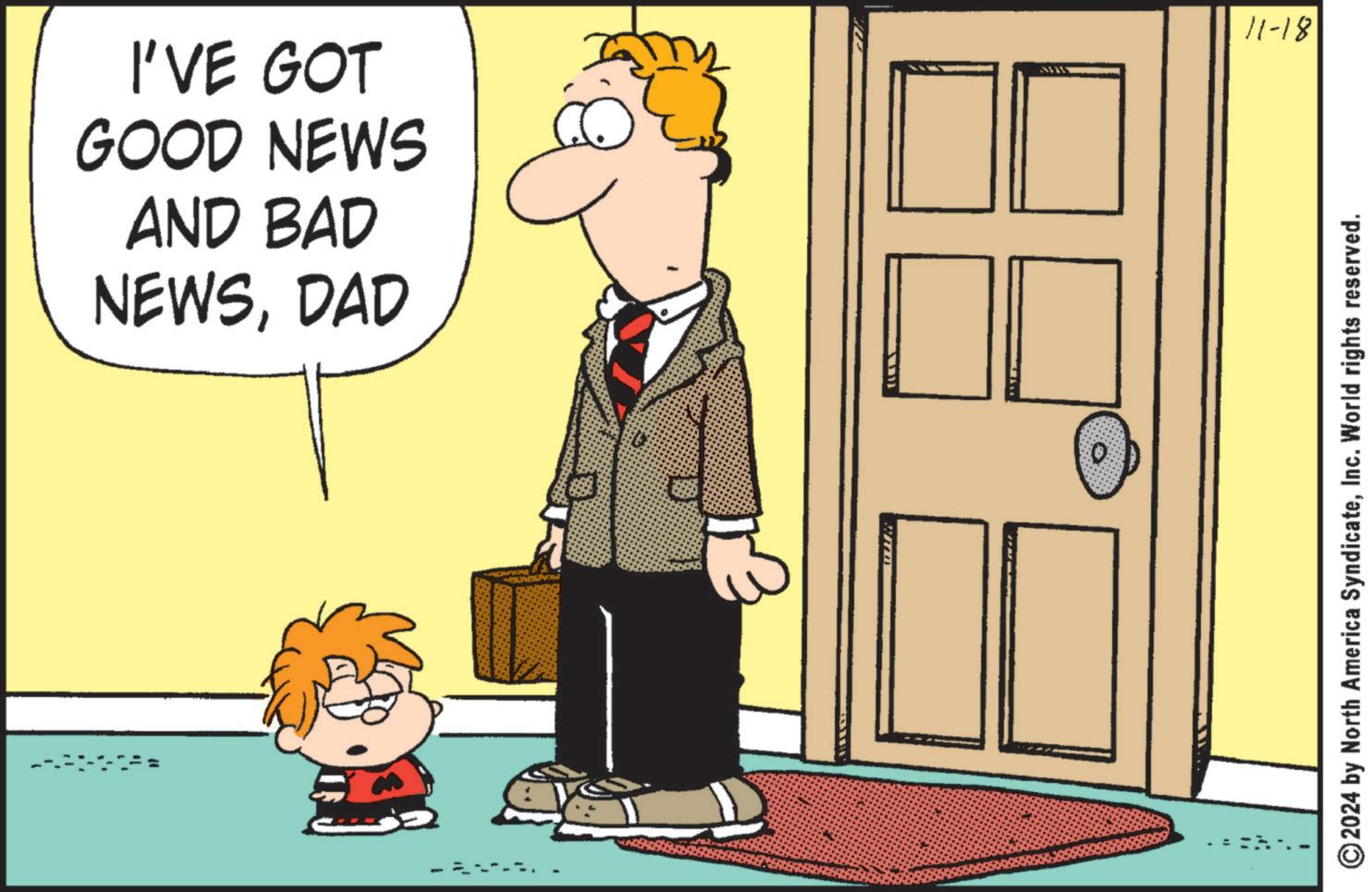Illustration OCR: I'VE GOT GOOD NEWS AND BAD NEWSDAD MU 11-18 © 2024 by North America SyndicateInc. World rights reserved. I'VE GOT GOOD NEWS AND BAD NEWSDAD MU 11-18 © 2024 by North America SyndicateInc. World rights reserved .
