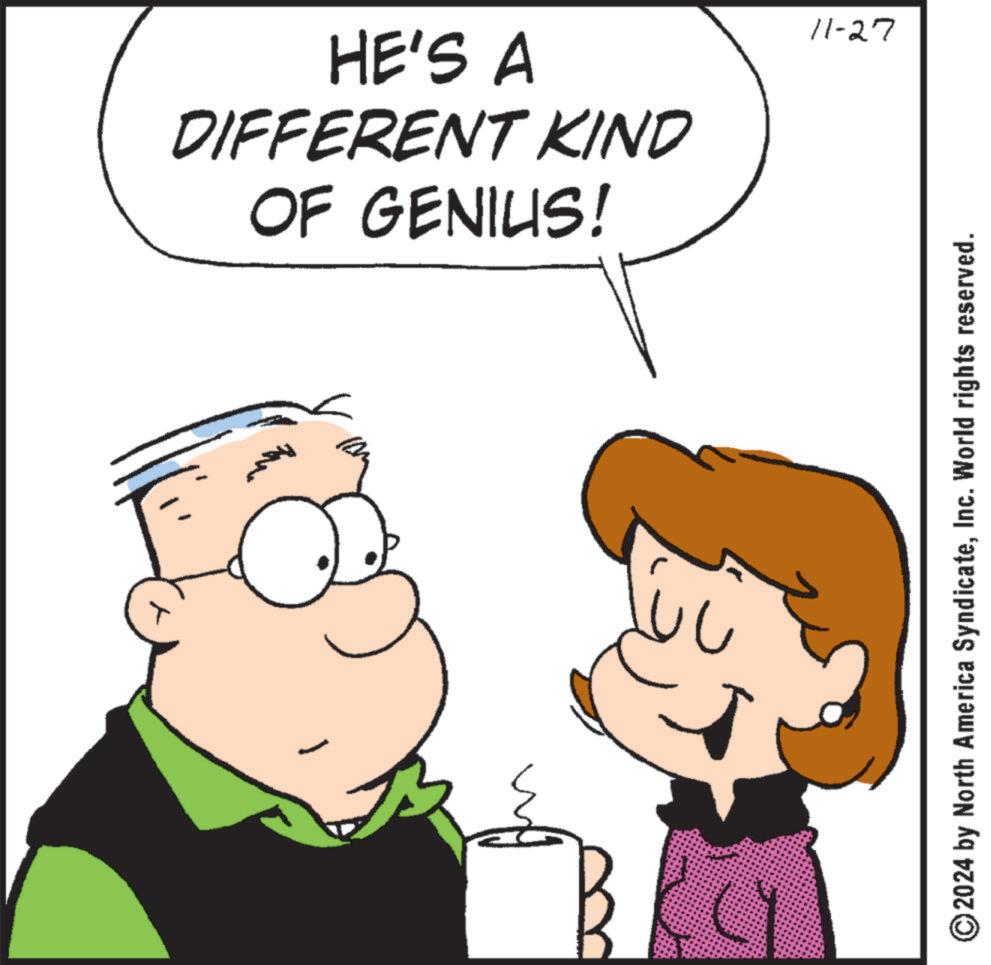 Interaction OCR: HE'S A DIFFERENT KIND OF GENIUS! 2 ? 11-27 2024 by North America SyndicateInc. World rights reserved. HE'S A DIFFERENT KIND OF GENIUS ! 2 ? 11-27 2024 by North America SyndicateInc. World rights reserved .