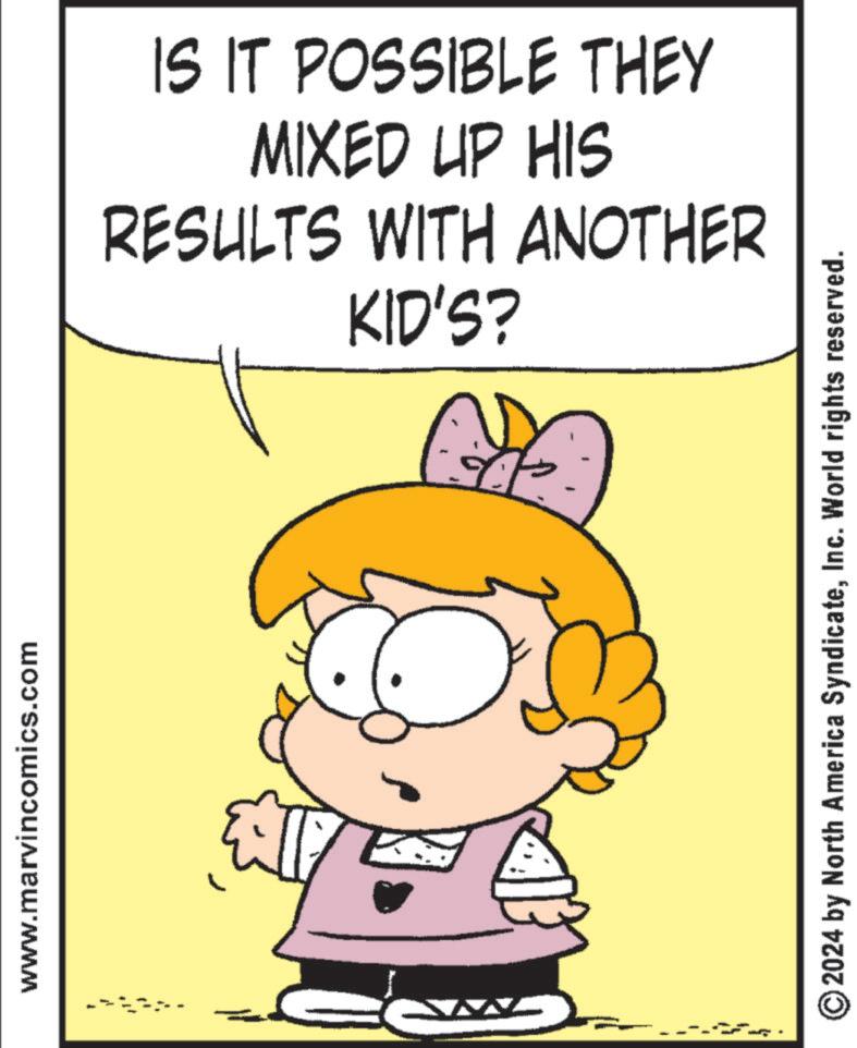 Fictional character OCR: www.marvincomics.com IS IT POSSIBLE THEY MIXED UP HIS RESULTS WITH ANOTHER KID'S? © 2024 by North America SyndicateInc. World rights reserved. www.marvincomics.com IS IT POSSIBLE THEY MIXED UP HIS RESULTS WITH ANOTHER KID'S ? © 2024 by North America SyndicateInc. World rights reserved .