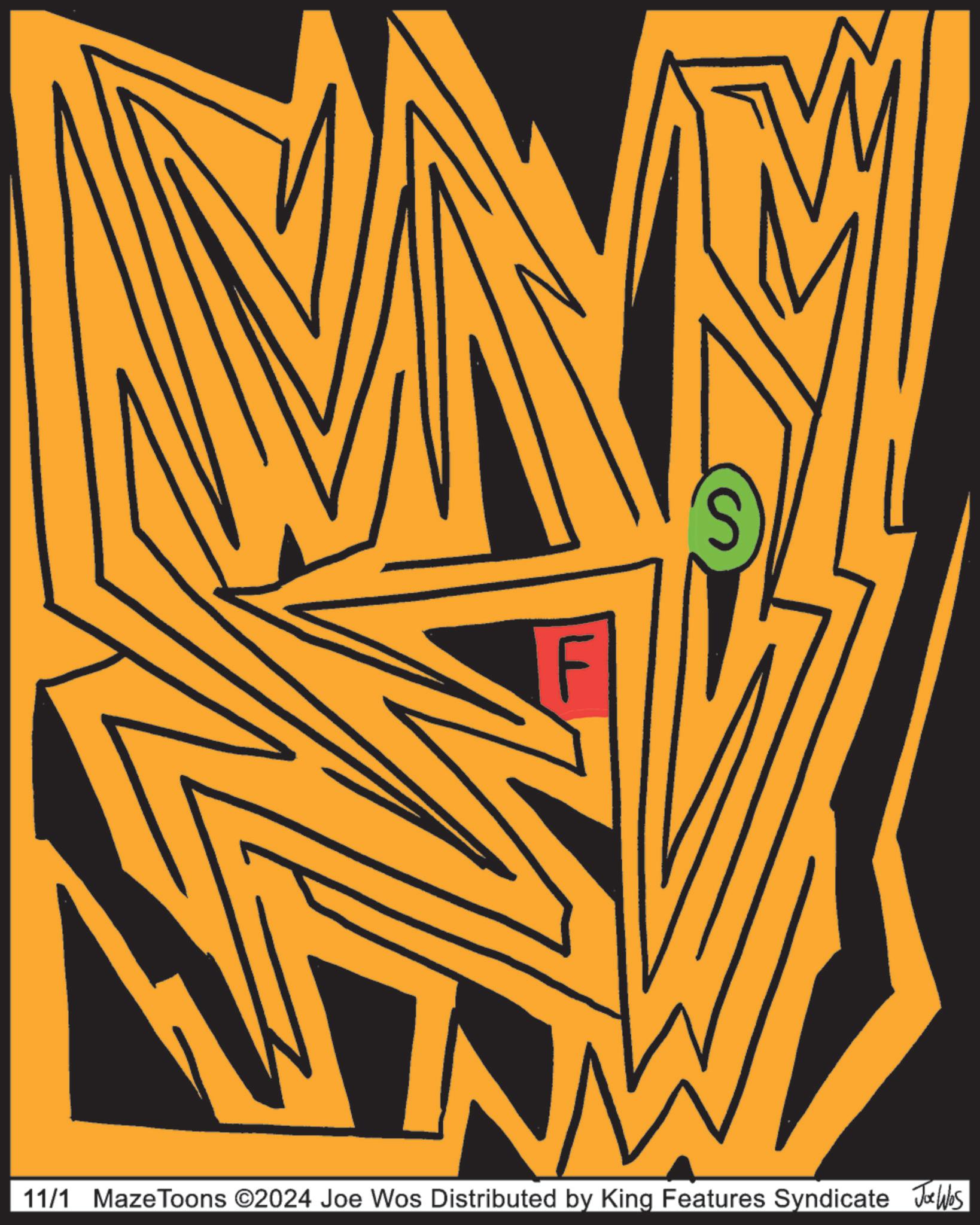 Pattern OCR: 11/1 MazeToons ©2024 Joe Wos Distributed by King Features Syndicate Joe Wbs 11/1 MazeToons © 2024 Joe Wos Distributed by King Features Syndicate Joe Wbs