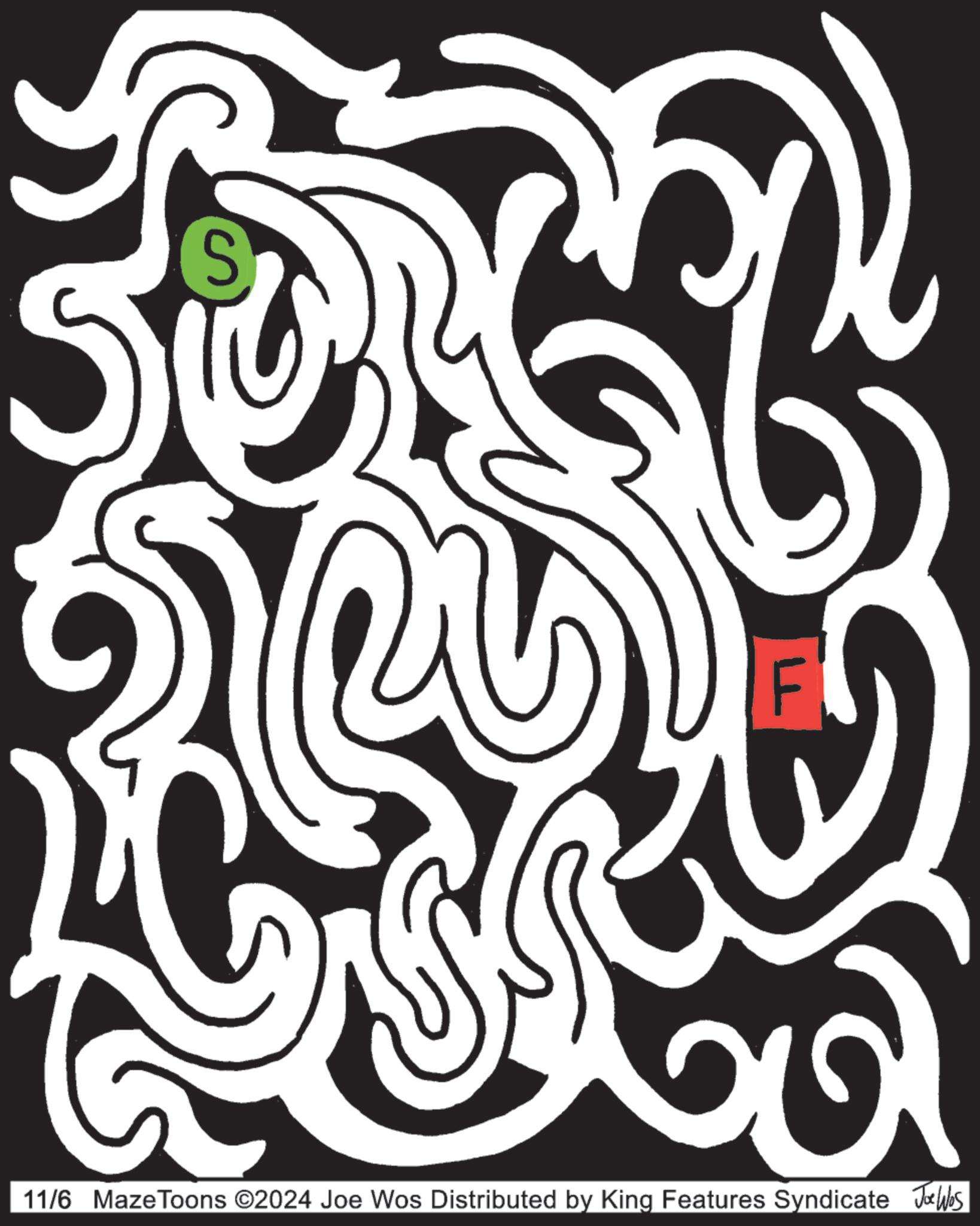 Line art OCR: S 0 11/6 Maze Toons ©2024 Joe Wos Distributed by King Features Syndicate Jobs S 0 11/6 Maze Toons © 2024 Joe Wos Distributed by King Features Syndicate Jobs