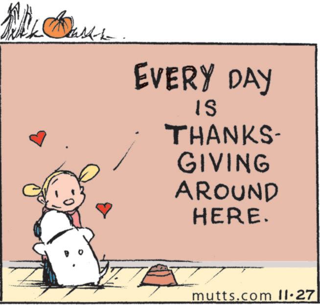 Drawing OCR: M-L EVERY DAY IS THANKS- GIVING AROUND HERE. mutts.com 11.27 M - L EVERY DAY IS THANKS- GIVING AROUND HERE . mutts.com 11.27