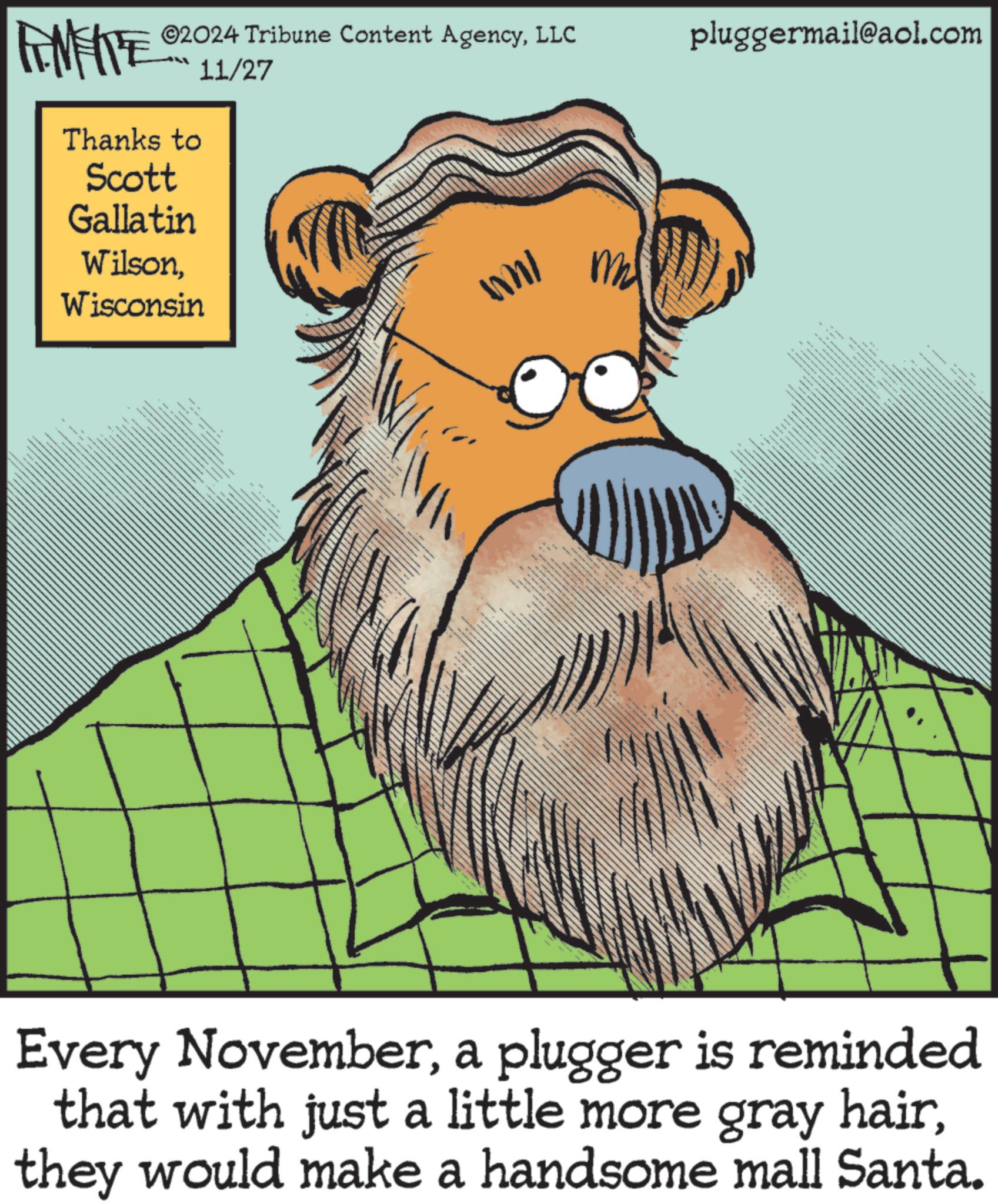Slope OCR: ©2024 Tribune Content AgencyLLC pluggermail@aol.com FNFRE Thanks to Scott Gallatin WilsonWisconsin 11/27 - Wall m Every Novembera plugger is reminded that with just a little more gray hairthey would make a handsome mall Santa. © 2024 Tribune Content AgencyLLC pluggermail@aol.com FNFRE Thanks to Scott Gallatin WilsonWisconsin 11/27 - Wall m Every Novembera plugger is reminded that with just a little more gray hairthey would make a handsome mall Santa .
