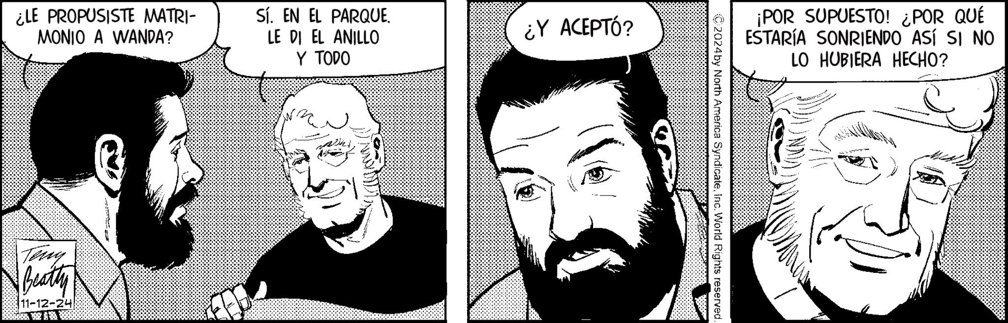 Human OCR: ¿LE PROPUSISTE MATRI- MONIO A WANDA? Sí. EN EL PARQUE. LE DI EL ANILLO Y TODO ¿Y ACEPTÓ? Teny Beatty 11-12-24 ¡POR SUPUESTO! ¿POR QUÉ ESTARÍA SONRIENDO ASÍ SI NO LO HUBIERA HECHO? 2024 by North America SyndicateInc. World Rights reserved. ¿ LE PROPUSISTE MATRI- MONIO A WANDA ? Sí . EN EL PARQUE . LE DI EL ANILLO Y TODO ¿ Y ACEPTÓ ? Teny Beatty 11-12-24 ¡ POR SUPUESTO ! ¿ POR QUÉ ESTARÍA SONRIENDO ASÍ SI NO LO HUBIERA HECHO ? 2024 by North America SyndicateInc. World Rights reserved .