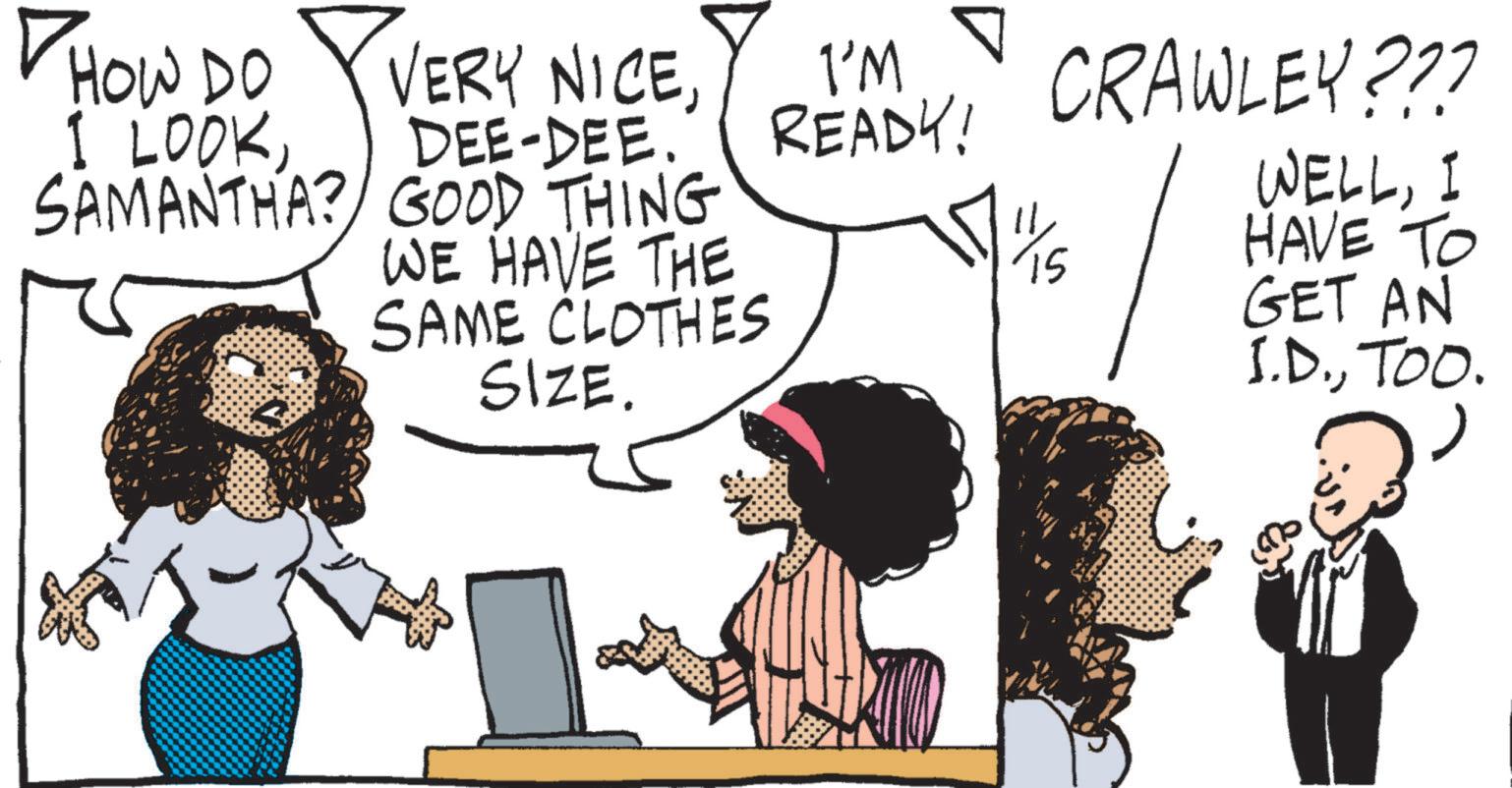 Line OCR: HOW DO I LOOKDEE-DEE. I'M CRAWLEY??? READY! SAMANTHA? GOOD THING WE HAVE THE SAME CLOTHES SIZE. WELLI 1/15 HAVE TO GET AN I.D.TOO. HOW DO I LOOKVERY NICEDEE - DEE . I'M CRAWLEY ??? READY ! SAMANTHA ? GOOD THING WE HAVE THE SAME CLOTHES SIZE . WELLI 1/15 HAVE TO GET AN I.D.TOO .