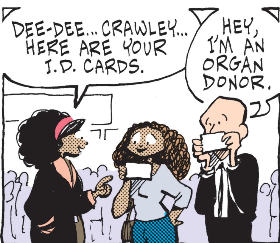Sharing OCR: DEE-DEE... CRAWLEY... HERE ARE YOUR I.D. CARDS. HEY? I'M AN ORGAN DONOR. 75 DEE - DEE ... CRAWLEY ... HERE ARE YOUR I.D. CARDS . HEY? I'M AN ORGAN DONOR . 75