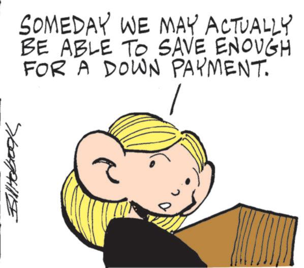 Human OCR: SOMEDAY WE MAY ACTUALLY BE ABLE TO SAVE ENOUGH FOR A DOWN PAYMENT. ??????? SOMEDAY WE MAY ACTUALLY BE ABLE TO SAVE ENOUGH FOR A DOWN PAYMENT . ???????