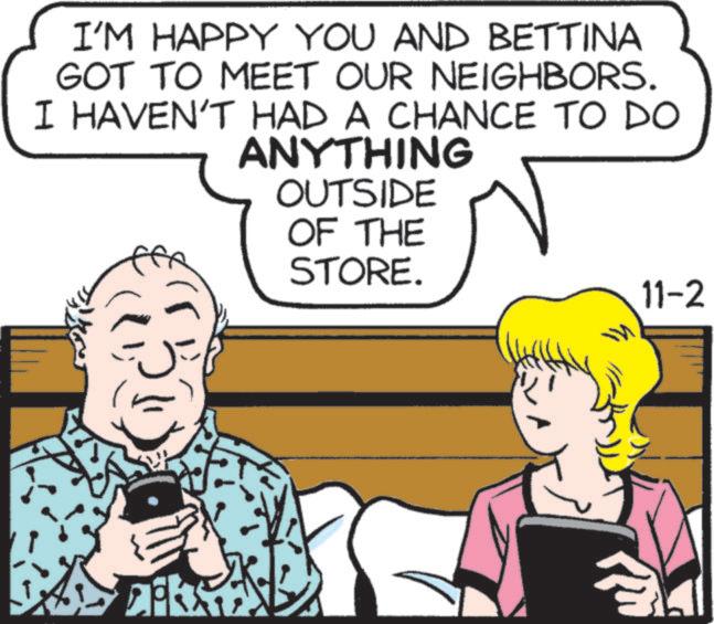 Finger OCR: I'M HAPPY YOU AND BETTINA GOT TO MEET OUR NEIGHBORS. I HAVEN'T HAD A CHANCE TO DO ANYTHING OUTSIDE OF THE STORE. 11-2 I'M HAPPY YOU AND BETTINA GOT TO MEET OUR NEIGHBORS . I HAVEN'T HAD A CHANCE TO DO ANYTHING OUTSIDE OF THE STORE . 11-2
