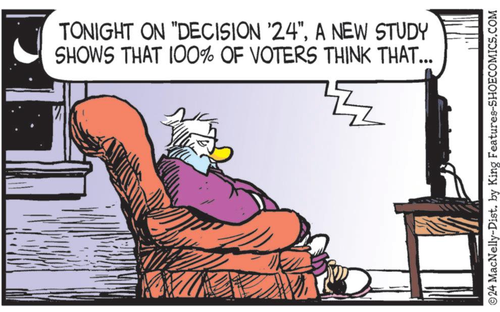 Conversation OCR: TONIGHT ON "DECISION '24"A NEW STUDY SHOWS THAT 100% OF VOTERS THINK THAT... ?24 MacNelly-Dist. by King Features-SHOECOMICS.COM TONIGHT ON " DECISION '24 "A NEW STUDY SHOWS THAT 100 % OF VOTERS THINK THAT ... ?24 MacNelly - Dist . by King Features-SHOECOMICS.COM