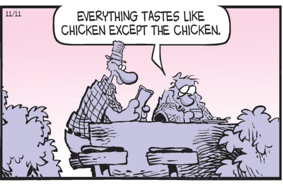 Conversation OCR: 11/11 EVERYTHING TASTES LIKE CHICKEN EXCEPT THE CHICKEN. 11/11 EVERYTHING TASTES LIKE CHICKEN EXCEPT THE CHICKEN .