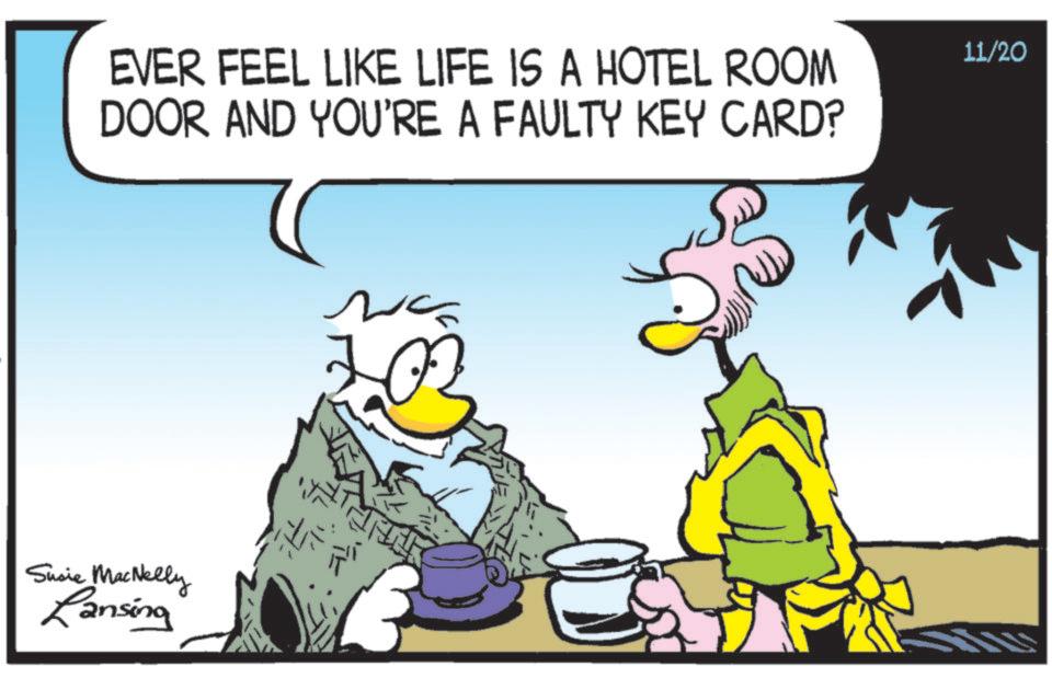 Illustration OCR: Susie MacNelly Ransina EVER FEEL LIKE LIFE IS A HOTEL ROOM DOOR AND YOU'RE A FAULTY KEY CARD? ? 11/20 Susie MacNelly Ransina EVER FEEL LIKE LIFE IS A HOTEL ROOM DOOR AND YOU'RE A FAULTY KEY CARD ? ? 11/20