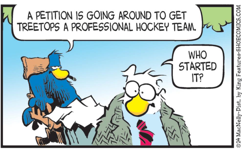 Illustration OCR: A PETITION IS GOING AROUND TO GET TREETOPS A PROFESSIONAL HOCKEY TEAM. WHO STARTED IT? ©24 MacNelly-Dist. by King Features-SHOECOMICS.COM A PETITION IS GOING AROUND TO GET TREETOPS A PROFESSIONAL HOCKEY TEAM . WHO STARTED IT ? © 24 MacNelly - Dist . by King Features-SHOECOMICS.COM