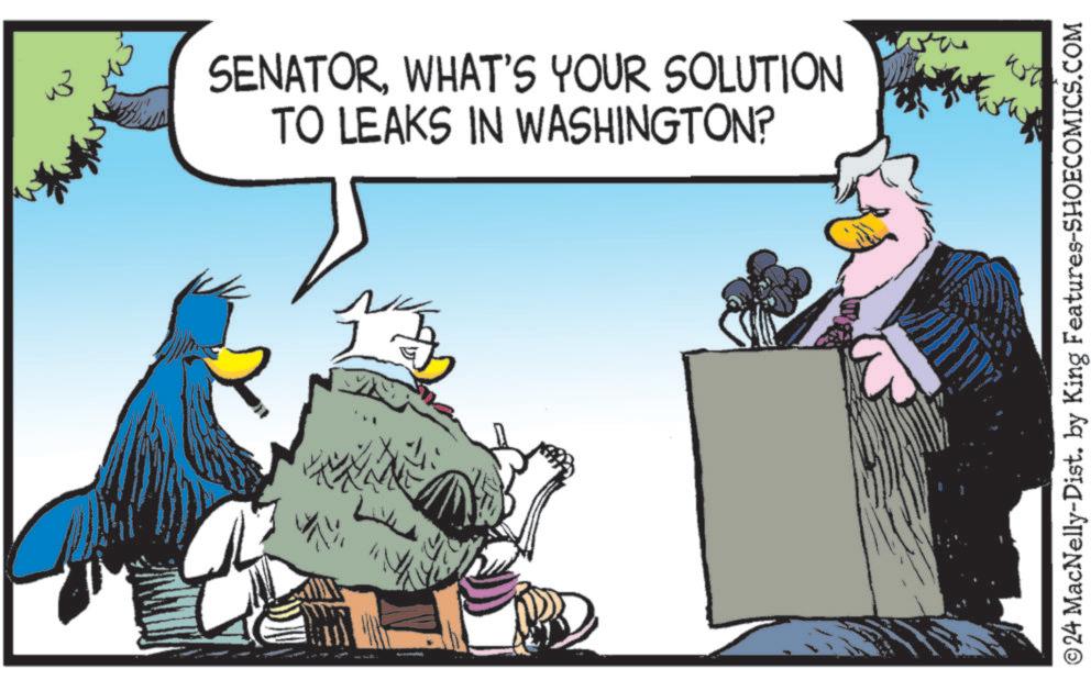 Font OCR: SENATORWHAT'S YOUR SOLUTION TO LEAKS IN WASHINGTON? ©24 MacNelly-Dist. by King Features-SHOECOMICS.COM SENATORWHAT'S YOUR SOLUTION TO LEAKS IN WASHINGTON ? © 24 MacNelly - Dist . by King Features-SHOECOMICS.COM