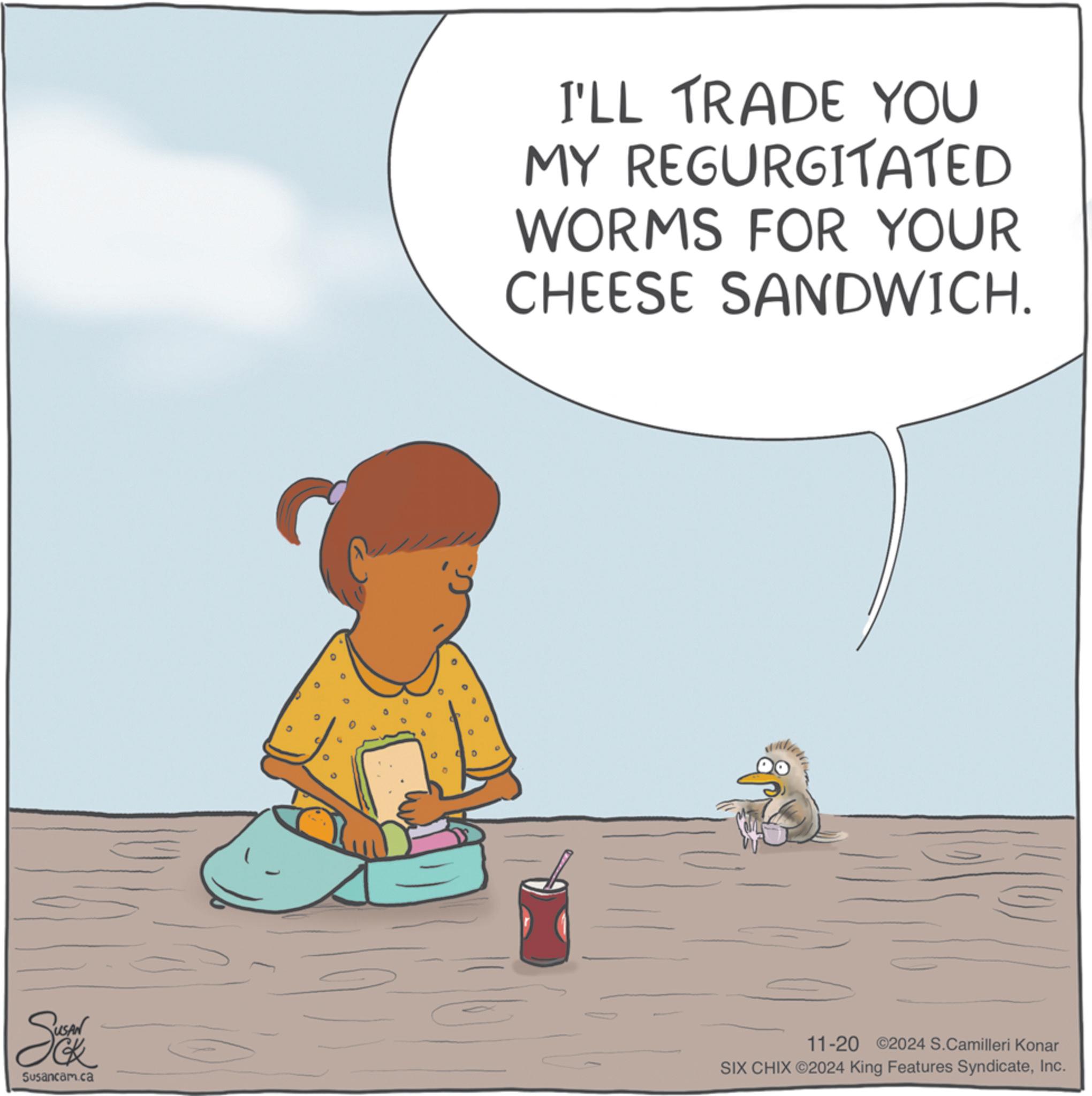 Illustration OCR: Sex Susancam.ca 0 I'LL TRADE YOU MY REGURGITATED WORMS FOR YOUR CHEESE SANDWICH. 11-20 2024 S.Camilleri Konar SIX CHIX ©2024 King Features SyndicateInc. Sex Susancam.ca 0 I'LL TRADE YOU MY REGURGITATED WORMS FOR YOUR CHEESE SANDWICH . 11-20 2024 S.Camilleri Konar SIX CHIX © 2024 King Features Syndicate