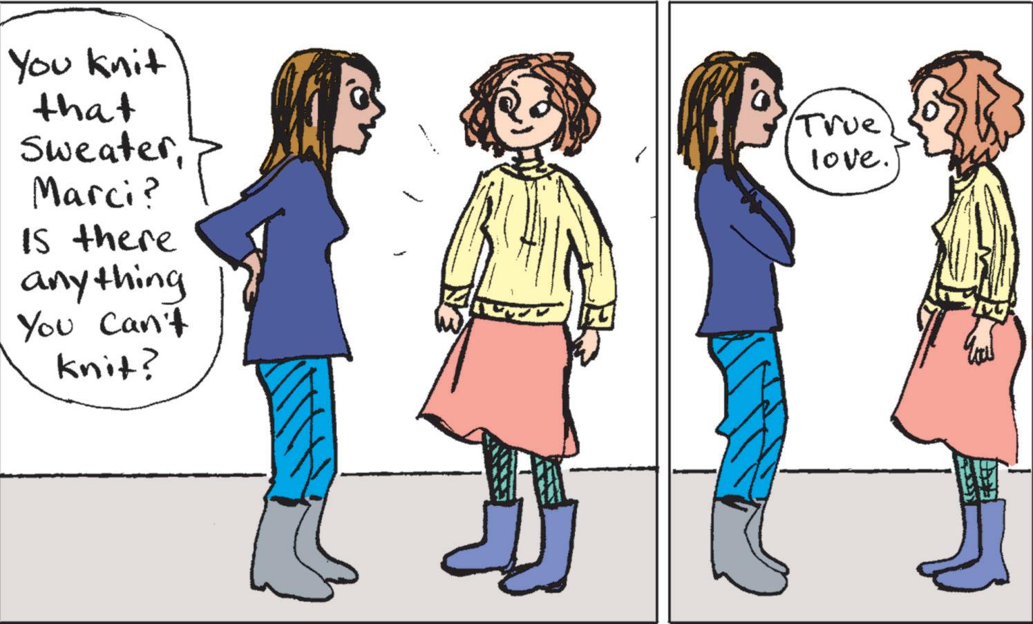 People in nature OCR: You knit that SweaterMarci? Is there anything You Can't knit? True love. You knit that SweaterMarci ? Is there anything You Can't knit ? True love .