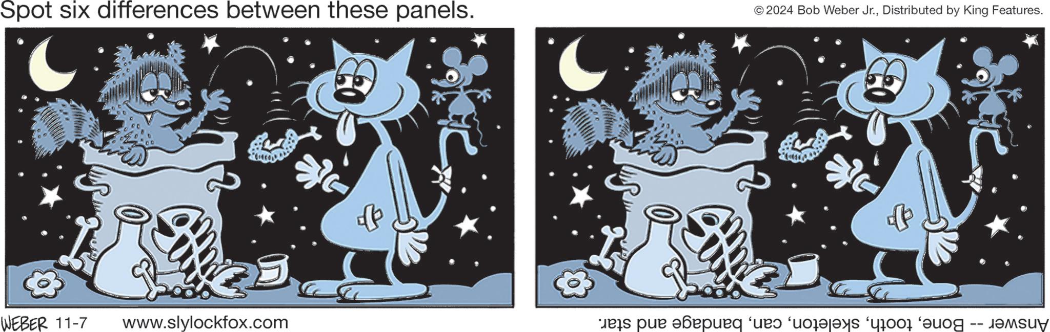 Font OCR: Spot six differences between these panels. © 2024 Bob Weber Jr.Distributed by King Features. ? WEBER 11-7 www.slylockfox.com das par spurs (and ‘colajok for a Spot six differences between these panels . © 2024 Bob Weber Jr.Distributed by King Features . ? WEBER 11-7 www.slylockfox.com das par spurs ( and ‘ colajok for a