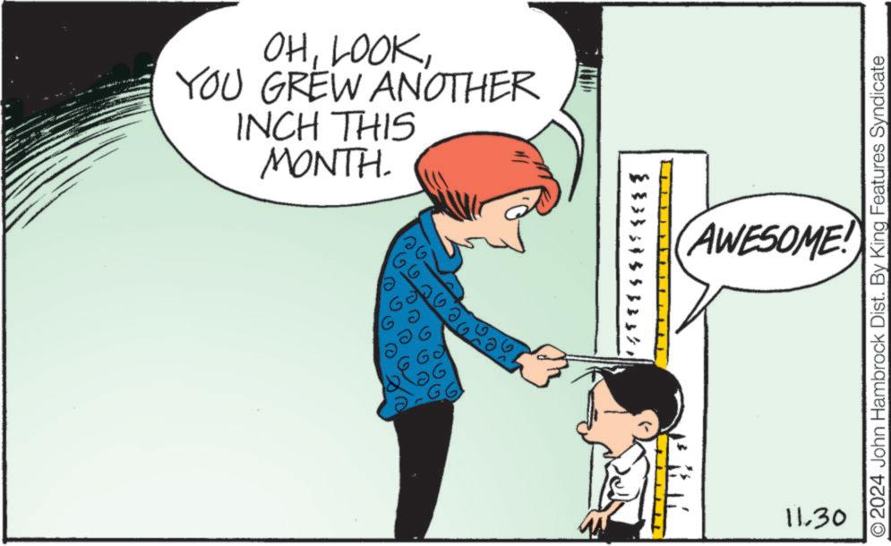 Happy OCR: OHYOU GREW ANOTHER INCH THIS MONTH. 883339553334AWESOME! 11.30 O2024 John Hambrock Dist. By King Features Syndicate OHYOU GREW ANOTHER INCH THIS MONTH . 883339553334AWESOME ! 11.30 O2024 John Hambrock Dist . By King Features Syndicate