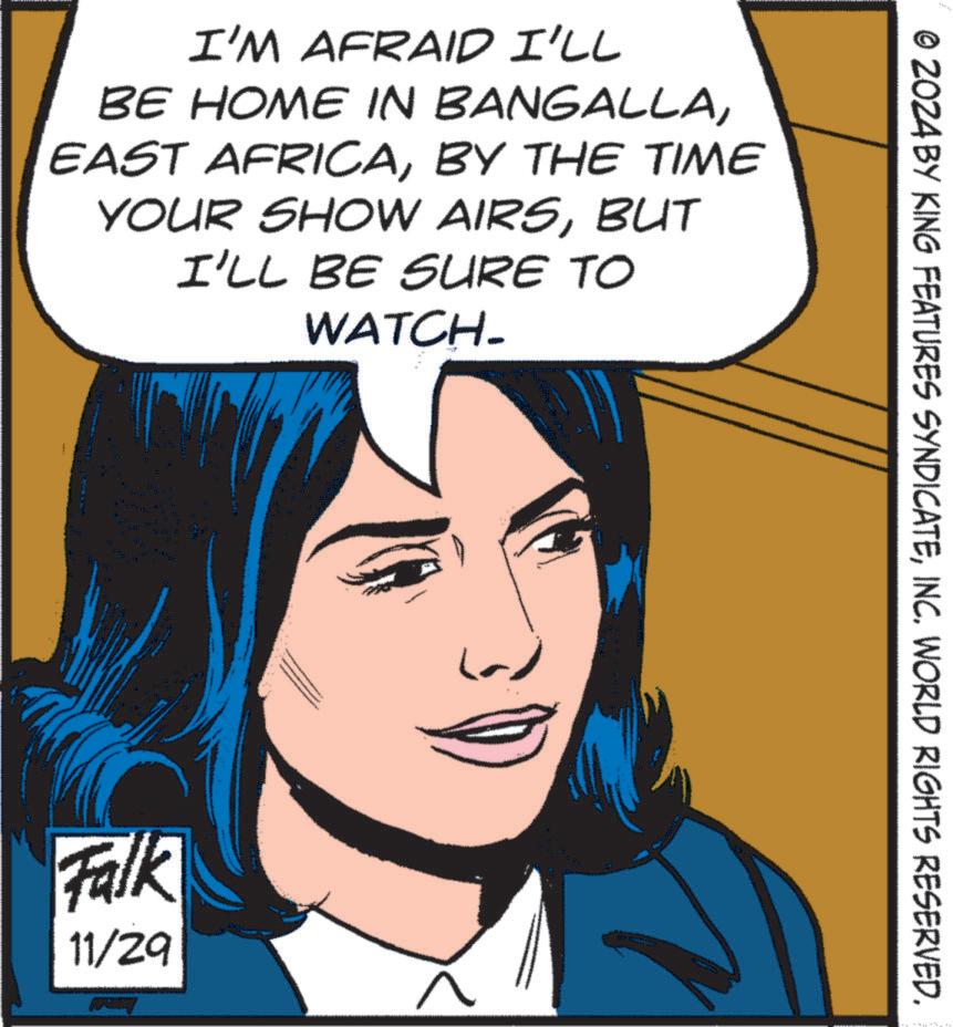 Art OCR: I'M AFRAID I'LL BE HOME IN BANGALLABY THE TIME YOUR SHOW AIRSBUT I'LL BE SURE TO WATCH- 3 op 9 O DO D O 100 Falk 11/29 © 2024 BY KING FEATURES SYNDICATEINC. WORLD RIGHTS RESERVED. I'M AFRAID I'LL BE HOME IN BANGALLAEAST AFRICABY THE TIME YOUR SHOW AIRSBUT I'LL BE SURE TO WATCH- 3 op 9 O DO D O 100 Falk 11/29 © 2024 BY KING FEATURES SYNDICATEINC . WORLD RIGHTS RESERVED .