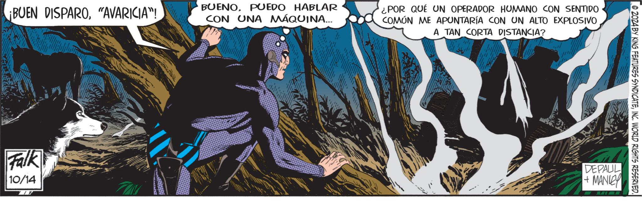 Comics OCR: ¡BUEN DISPARO"AVARICIA"! BUENOPUEDO HABLAR ICON UNA MÁQUINA... ¿POR QUÉ UN OPERADOR HUMANO CON SENTIDO COMÚN ME APUNTARÍA CON UN ALTO EXPLOSIVO A TAN CORTA DISTANCIA? Falk 10/14 2024 BY KING FEATURES SYNDICATEINC. WORLD RIGHTS RESERVED. DEPAUL +MANIEY ¡ BUEN DISPARO" AVARICIA " ! BUENOPUEDO HABLAR ICON UNA MÁQUINA ... ¿ POR QUÉ UN OPERADOR HUMANO CON SENTIDO COMÚN ME APUNTARÍA CON UN ALTO EXPLOSIVO A TAN CORTA DISTANCIA ? Falk 10/14 2024 BY KING FEATURES SYNDICATEINC . WORLD RIGHTS RESERVED . DEPAUL + MANIEY
