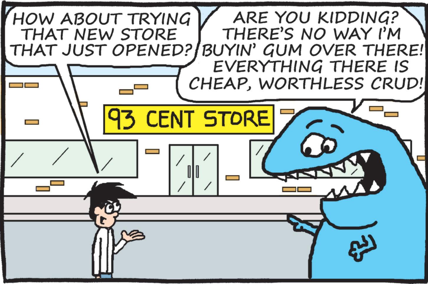 Parallel OCR: HOW ABOUT TRYING THAT NEW STORE ARE YOU KIDDING? THERE'S NO WAY I'M THAT JUST OPENED? BUYIN' GUM OVER THERE! EVERYTHING THERE IS CHEAPWORTHLESS CRUD! 93 CENT STORE 010 HOW ABOUT TRYING THAT NEW STORE ARE YOU KIDDING ? THERE'S NO WAY I'M THAT JUST OPENED ? BUYIN ' GUM OVER THERE ! EVERYTHING THERE IS CHEAPWORTHLESS CRUD ! 93 CENT STORE 010