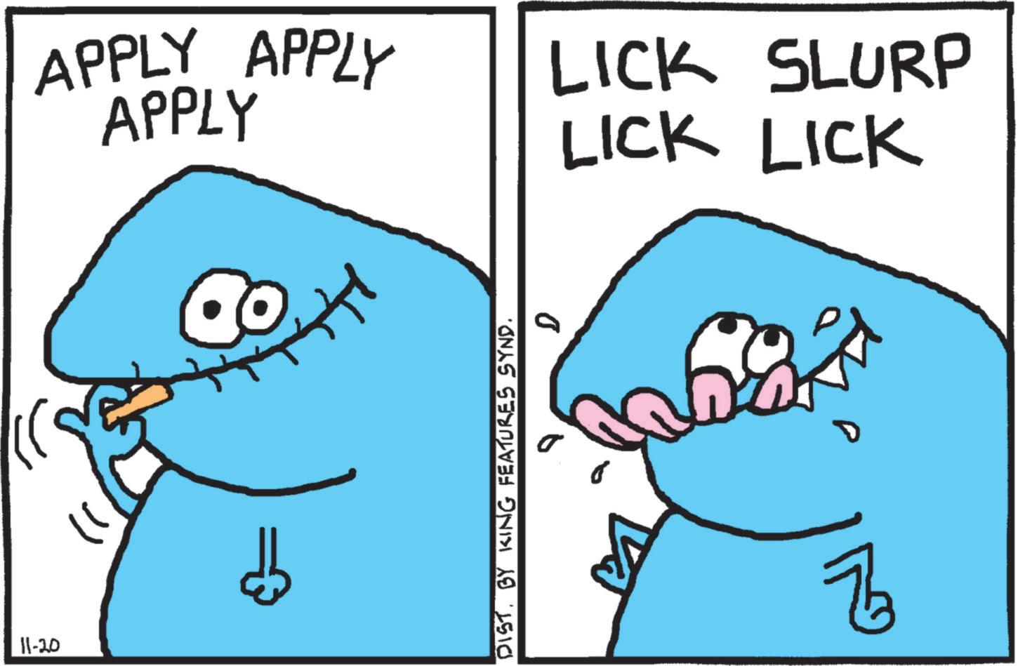 Rectangle OCR: 11-20 APPLY APPLY APPLY }) DIST. BY KING FEATURES SYND. ? LICK SLURP LICK LICK Z 11-20 APPLY APPLY APPLY } ) DIST . BY KING FEATURES SYND . ? LICK SLURP LICK LICK Z