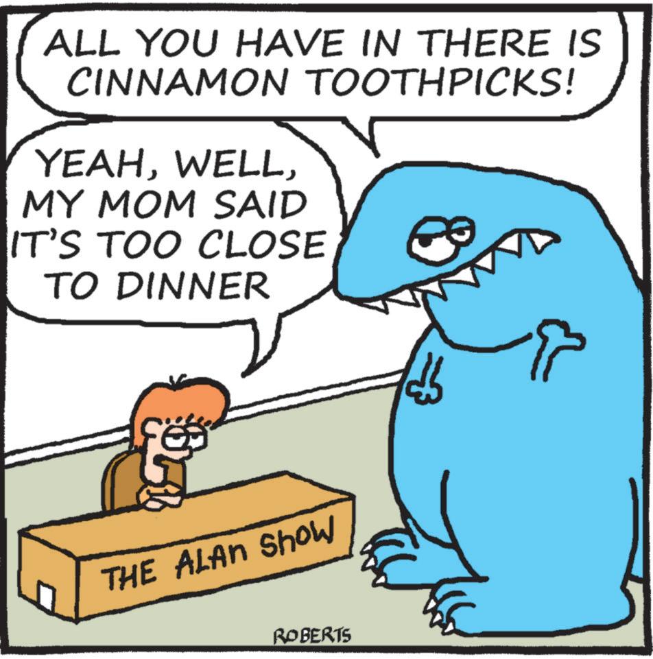 Gesture OCR: ALL YOU HAVE IN THERE IS CINNAMON TOOTHPICKS! YEAHMY MOM SAID IT'S TOO CLOSE TO DINNER THE ALAN Show ROBERTS ALL YOU HAVE IN THERE IS CINNAMON TOOTHPICKS ! YEAHMY MOM SAID IT'S TOO CLOSE TO DINNER THE ALAN Show ROBERTS