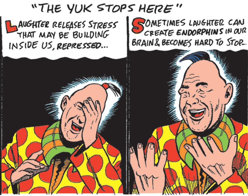 Comedy OCR: "THE YUK STOPS HERE" AUGHTER RELEASES STRESS THAT MAY BE BUILDING INSIDE USREPRESSED... SOMETIMES LAUGHTER CAN CREATE ENDORPHINS IN OUR BRAIN & BECOMES HARD TO STOP.. " THE YUK STOPS HERE " AUGHTER RELEASES STRESS THAT MAY BE BUILDING INSIDE USREPRESSED ... SOMETIMES LAUGHTER CAN CREATE ENDORPHINS IN OUR BRAIN & BECOMES HARD TO STOP ..