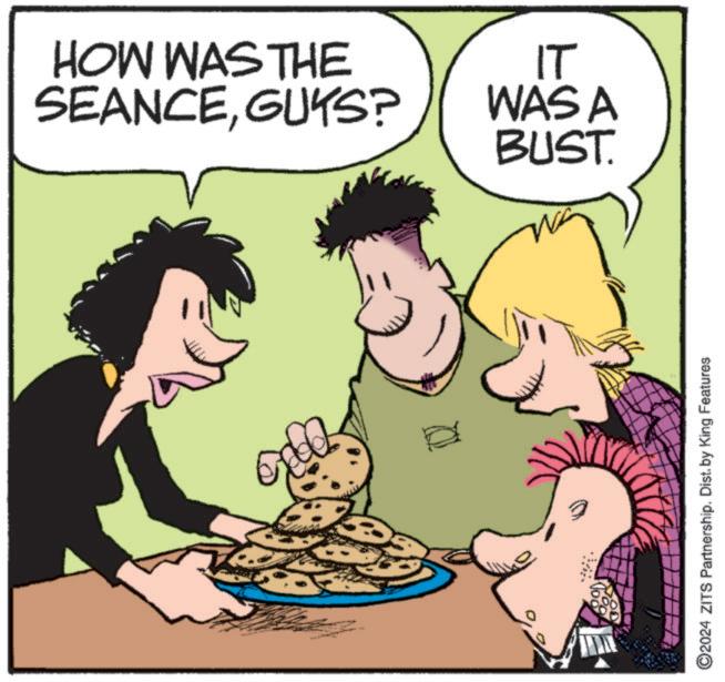 Organism OCR: HOW WAS THE SEANCEGUYS? IT WAS A BUST. 2024 ZITS Partnership. Dist. by King Features HOW WAS THE SEANCEGUYS ? IT WAS A BUST . 2024 ZITS Partnership . Dist . by King Features