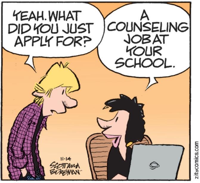 Art OCR: YEAH. WHAT DID YOU JUST APPLY FOR? A COUNSELING JOBAT YOUR SCHOOL. 11·14 Scott and BORGMAN¨ zitscomics.com YEAH . WHAT DID YOU JUST APPLY FOR ? A COUNSELING JOBAT YOUR SCHOOL . 11 · 14 Scott and BORGMAN¨ zitscomics.com