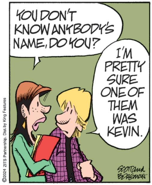 Gesture OCR: YOU DON'T KNOW ANYBODY'S NAMEDO YOU? I'M PRETTY SURE ONE OF THEM WAS KEVIN. ©2024 ZITS Partnership. Dist. by King Features SCOTTand BORGMAN... YOU DON'T KNOW ANYBODY'S NAMEDO YOU ? I'M PRETTY SURE ONE OF THEM WAS KEVIN . © 2024 ZITS Partnership . Dist . by King Features SCOTTand BORGMAN ...