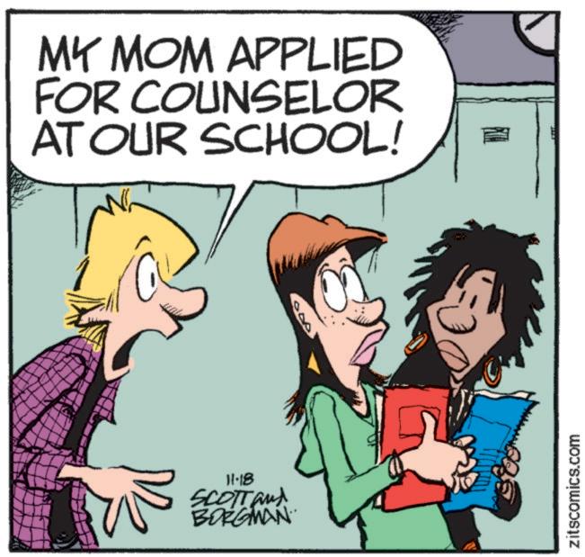 People OCR: MY MOM APPLIED FOR COUNSELOR AT OUR SCHOOL! 11-18 SCOTT and BORGMAN zitscomics.com MY MOM APPLIED FOR COUNSELOR AT OUR SCHOOL ! 11-18 SCOTT and BORGMAN zitscomics.com