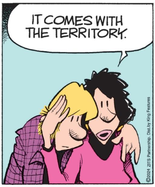 Greeting OCR: THE TERRITORY. IT COMES WITH ©2024 ZITS Partnership. Dist. by King Features THE TERRITORY . IT COMES WITH © 2024 ZITS Partnership . Dist . by King Features
