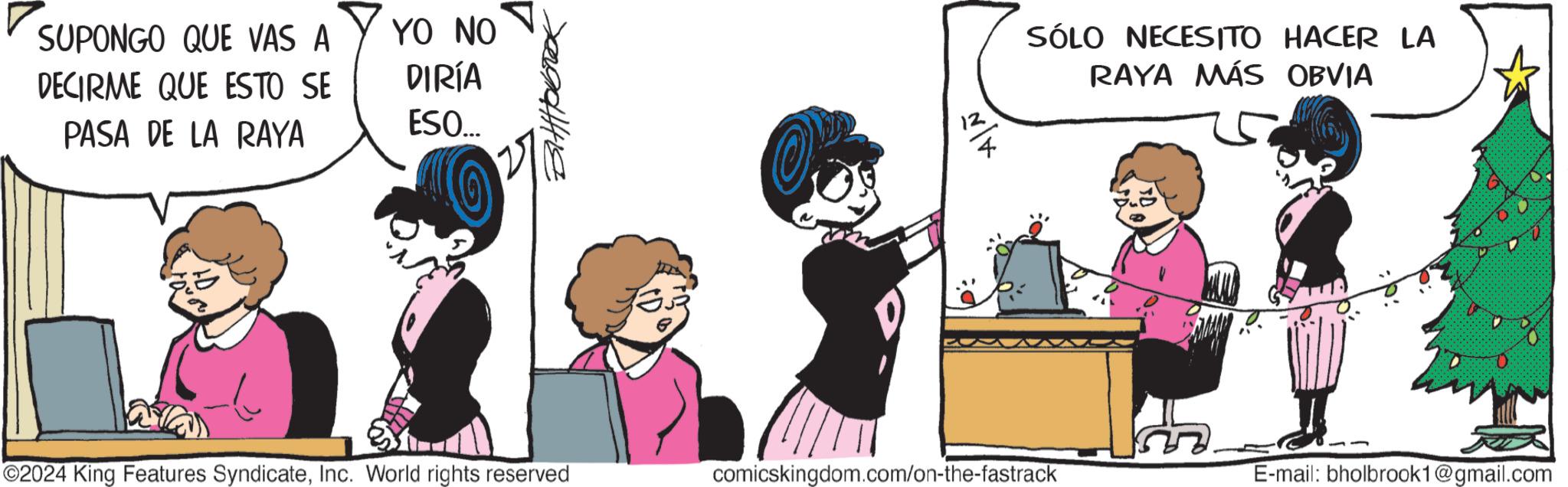 Publication OCR: SUPONGO QUE VAS A YO NO DECIRME QUE ESTO SE DIRÍA PASA DE LA RAYA ESO... O SÓLO NECESITO HACER LA RAYA MÁS OBVIA - N/X 12 ©2024 King Features SyndicateInc. World rights reserved comicskingdom.com/on-the-fastrack E-mail: bholbrook1@gmail.com SUPONGO QUE VAS A YO NO DECIRME QUE ESTO SE DIRÍA PASA DE LA RAYA ESO ... O SÓLO NECESITO HACER LA RAYA MÁS OBVIA - N / X 12 © 2024 King Features SyndicateInc. World rights reserved comicskingdom.com/on-the-fastrack E - mail : bholbrook1@gmail.com