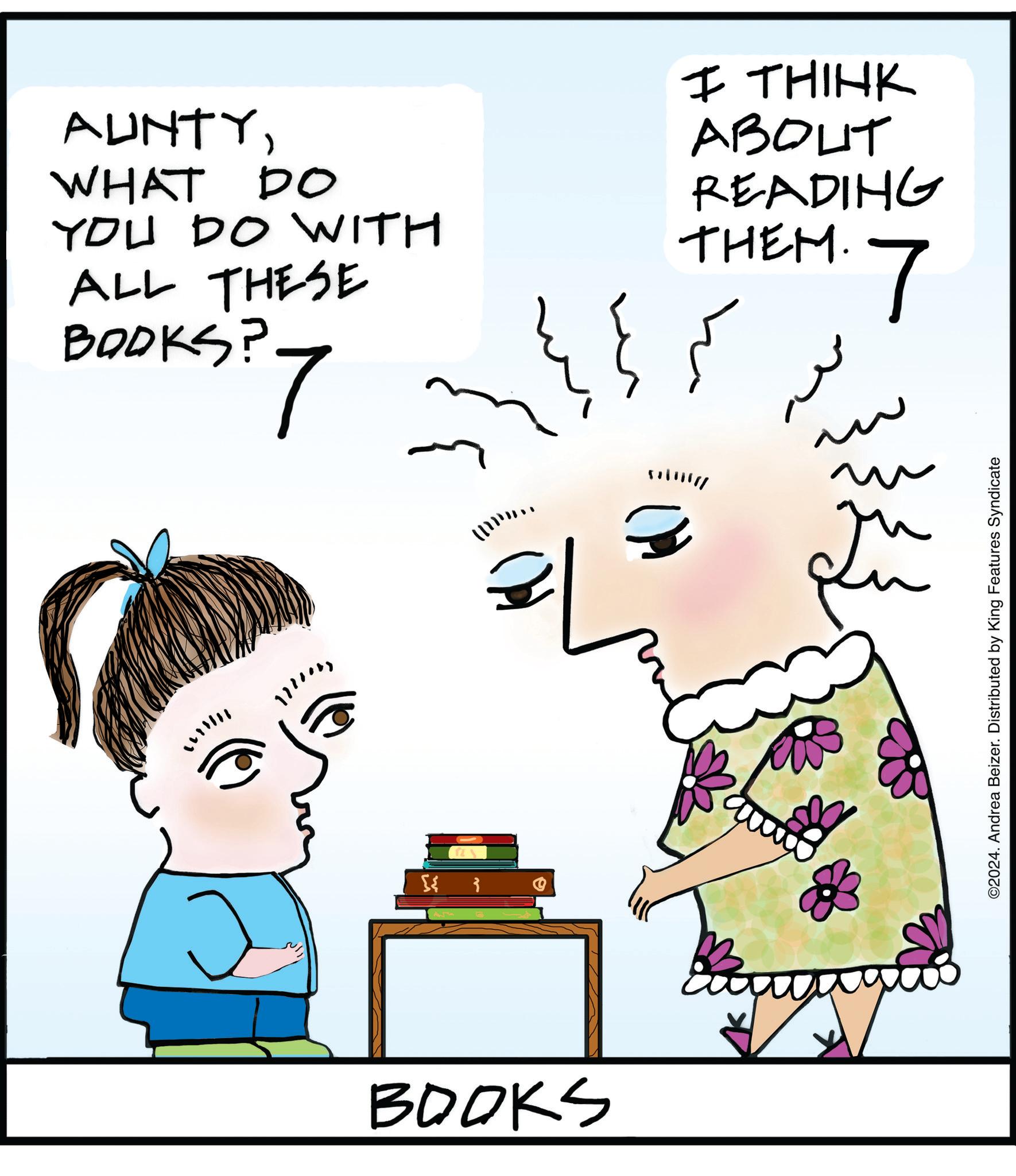 Happy OCR: AUNTYWHAT DO YOU DO WITH ALL THESE BOOKS? 7 I THINK ABOUT READING THEM. 7 1171053 ?? ?? BOOKS ©2024. Andrea Beizer. Distributed by King Features Syndicate AUNTYWHAT DO YOU DO WITH ALL THESE BOOKS ? 7 I THINK ABOUT READING THEM . 7 1171053 ?? ?? BOOKS © 2024 . Andrea Beizer . Distributed by King Features Syndicate