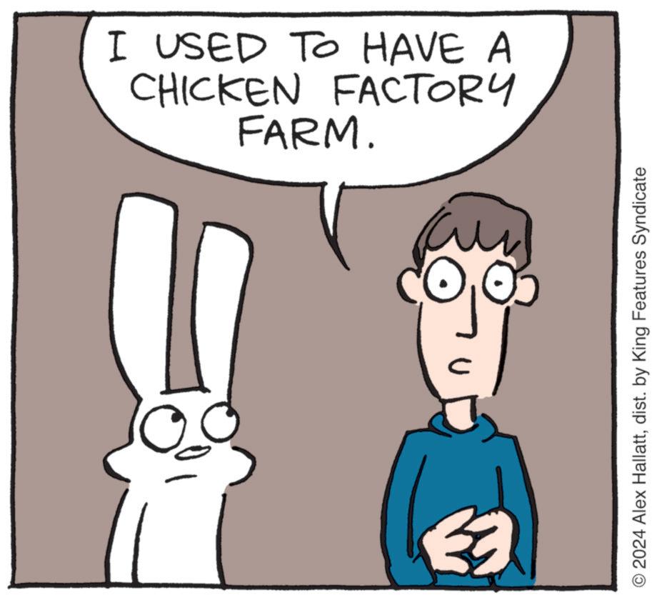 Font OCR: CHICKEN FACTORY I USED TO HAVE A FARM. © 2024 Alex Hallattdist. by King Features Syndicate CHICKEN FACTORY I USED TO HAVE A FARM . © 2024 Alex Hallattdist . by King Features Syndicate