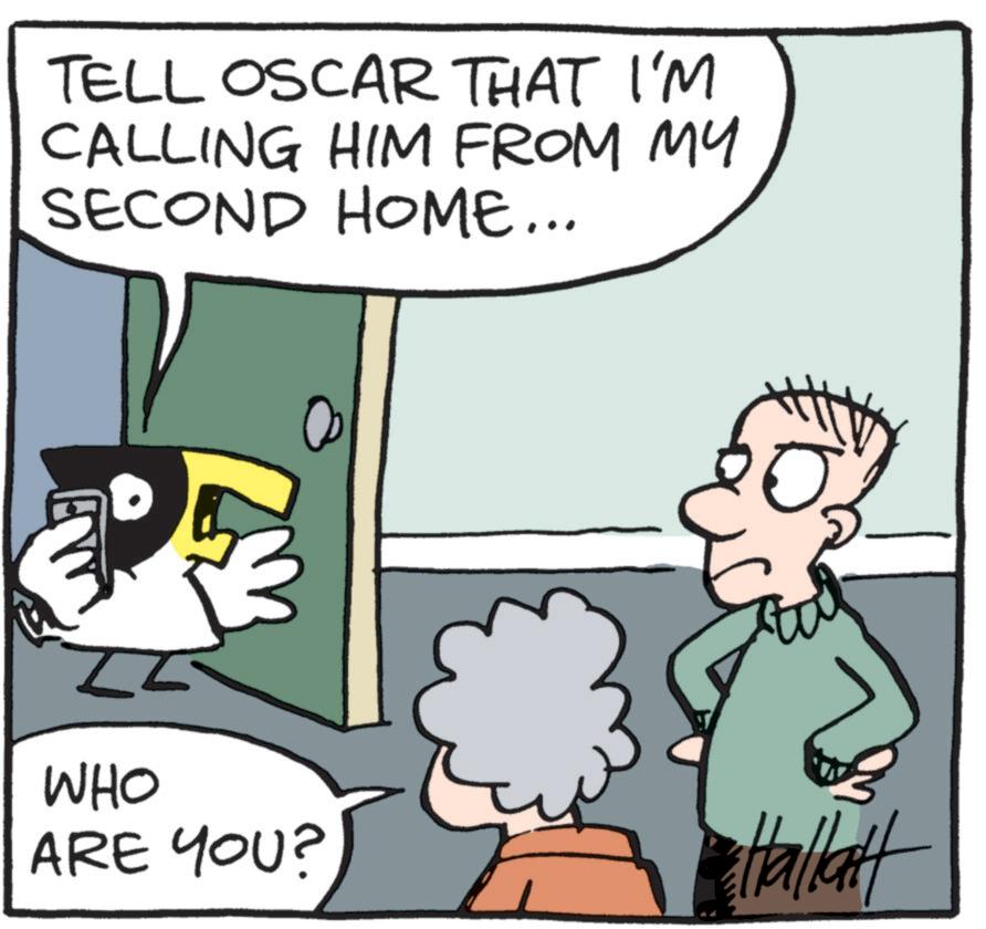 Comics OCR: TELL OSCAR THAT I'M CALLING HIM FROM MY SECOND HOME... WHO ARE YOU? HallaH TELL OSCAR THAT I'M CALLING HIM FROM MY SECOND HOME ... WHO ARE YOU ? HallaH