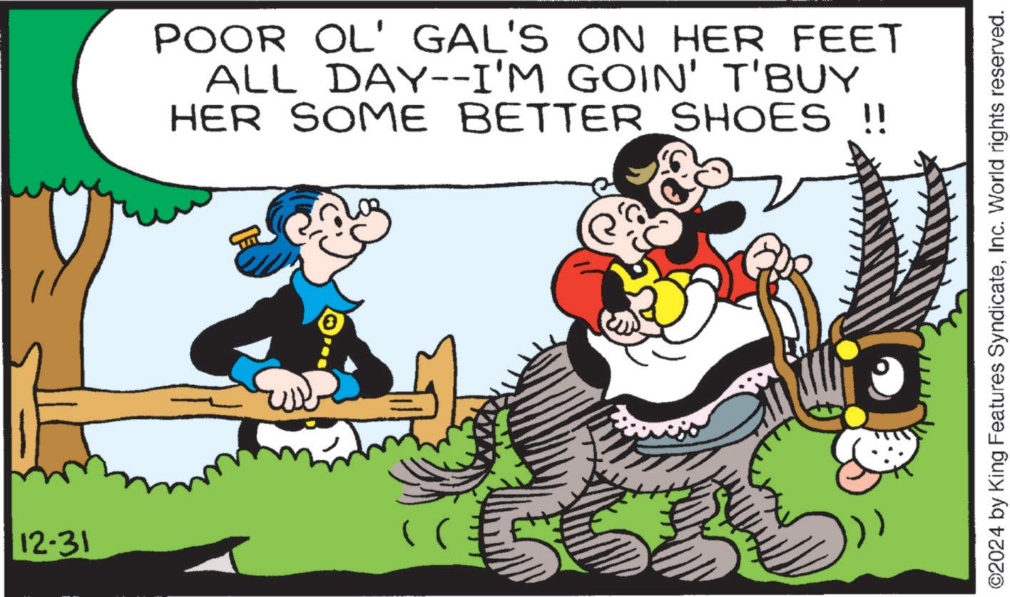 Comic book OCR: POOR OL' GAL'S ON HER FEET ALL DAY--I'M GOIN' T'BUY HER SOME BETTER_SHOES !! 12.31 " ©2024 by King Features SyndicateInc. World rights reserved. POOR OL ' GAL'S ON HER FEET ALL DAY -- I'M GOIN ' T'BUY HER SOME BETTER_SHOES !! 12.31 " © 2024 by King Features SyndicateInc. World rights reserved .