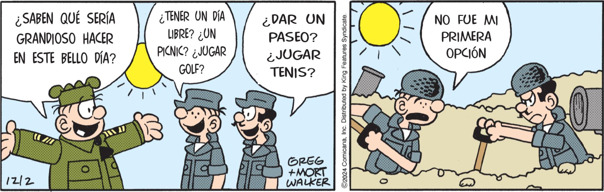 Comic book OCR: ¿SABEN QUÉ SERÍA GRANDIOSO HACER EN ESTE BELLO DÍA? 1212 ¿TENER UN DÍA LIBRE? ¿UN PICNIC? ¿JUGAR GOLF? ¿DAR UN PASEO? ¿JUGAR TENIS? 5) GREG +MORT WALKER ©2024 ComicanaInc. Distributed by King Features Syndicate. 0 NO FUE MI PRIMERA OPCIÓN ¿ SABEN QUÉ SERÍA GRANDIOSO HACER EN ESTE BELLO DÍA ? 1212 ¿ TENER UN DÍA LIBRE ? ¿ UN PICNIC ? ¿ JUGAR GOLF ? ¿ DAR UN PASEO ? ¿ JUGAR TENIS ? 5 ) GREG + MORT WALKER © 2024 ComicanaInc. Distributed by King Features Syndicate . 0 NO FUE MI PRIMERA OPCIÓN