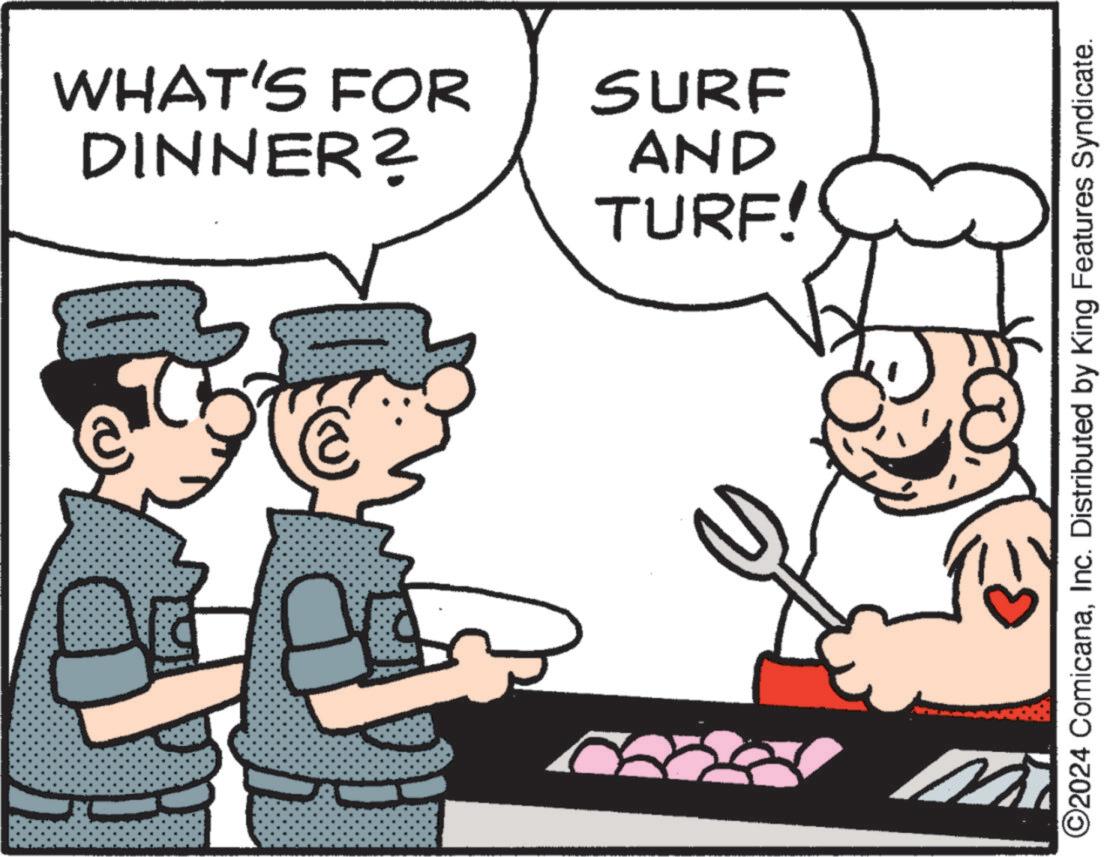 Fiction OCR: WHAT'S FOR SURF DINNER? TURF! AND ©2024 ComicanaInc. Distributed by King Features Syndicate. WHAT'S FOR SURF DINNER ? TURF ! AND © 2024 ComicanaInc. Distributed by King Features Syndicate .