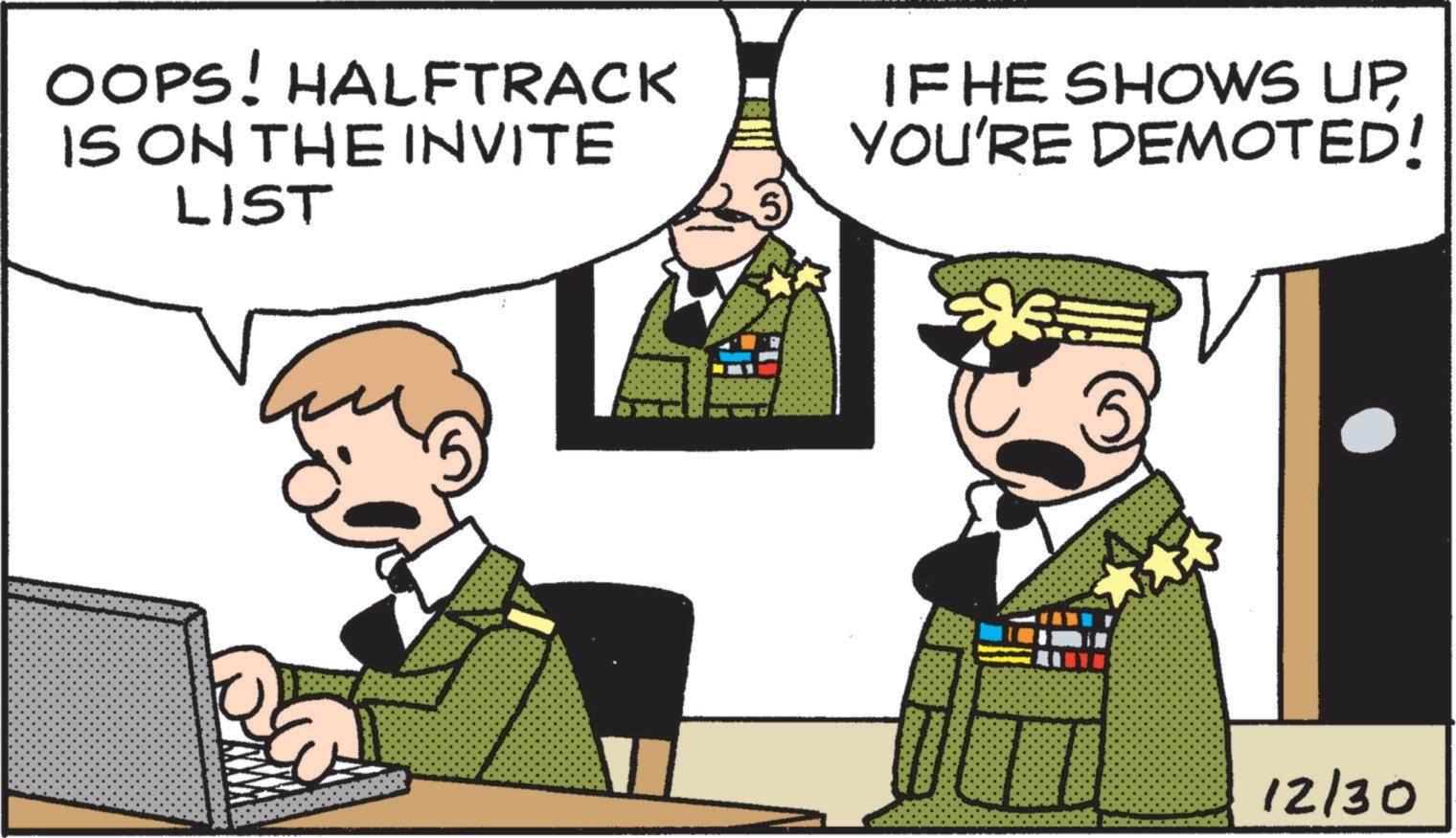 Photo caption OCR: OOPS! HALFTRACK IS ON THE INVITE LIST IF HE SHOWS UP YOU'RE DEMOTED! 12/30 OOPS ! HALFTRACK IS ON THE INVITE LIST IF HE SHOWS UP YOU'RE DEMOTED ! 12/30