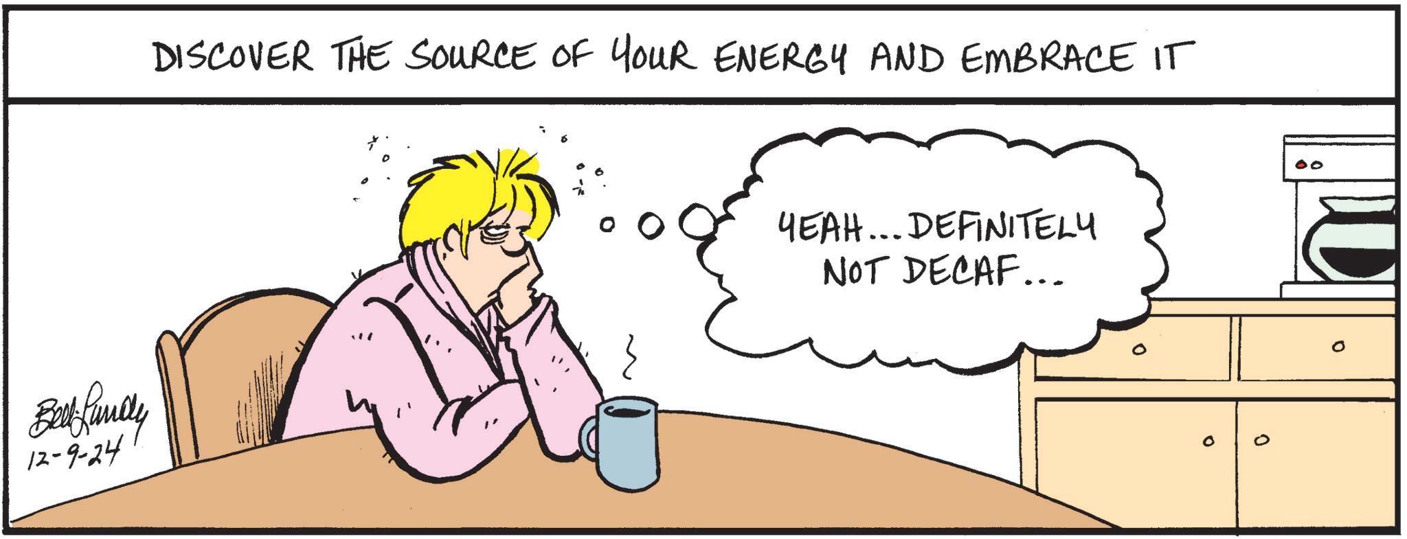 Line OCR: DISCOVER THE SOURCE OF YOUR ENERGY AND EMBRACE IT Bird Louille 12-9-24 YEAH... DEFINITELY NOT DECAF... 0 DISCOVER THE SOURCE OF YOUR ENERGY AND EMBRACE IT Bird Louille 12-9-24 YEAH ... DEFINITELY NOT DECAF ... 0