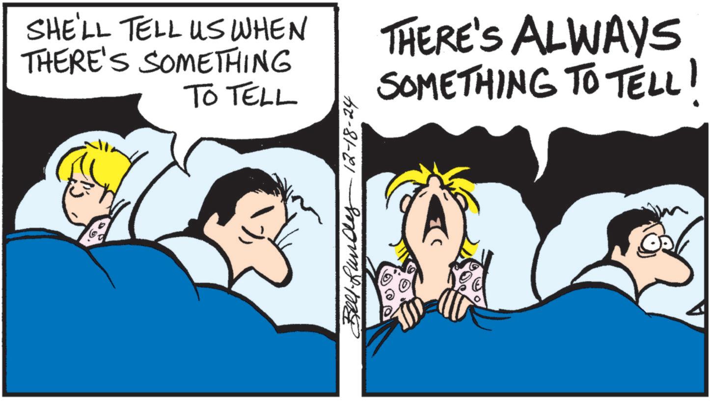 Pleased OCR: SHE'LL TELL US WHEN THERE'S SOMETHING TO TELL THERE'S ALWAYS SOMETHING TO TELL! SHE'LL TELL US WHEN THERE'S SOMETHING TO TELL THERE'S ALWAYS SOMETHING TO TELL !