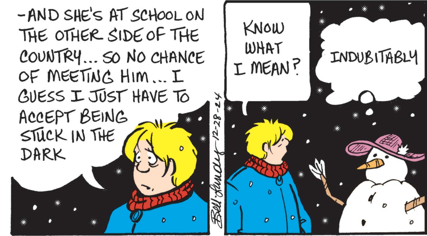 Photo caption OCR: - AND SHE'S AT SCHOOL ON THE OTHER SIDE OF THE COUNTRY... SO NO CHANCE OF MEETING HIM... I GUESS I JUST HAVE TO ACCEPT BEING STUCK IN THE DARK 3333 42-82-21 mommy.m KNOW WHAT I MEAN? 0 INDUBITABLY - AND SHE'S AT SCHOOL ON THE OTHER SIDE OF THE COUNTRY ... SO NO CHANCE OF MEETING HIM ... I GUESS I JUST HAVE TO ACCEPT BEING STUCK IN THE DARK 3333 42-82-21 mommy.m KNOW WHAT I MEAN ? 0 INDUBITABLY