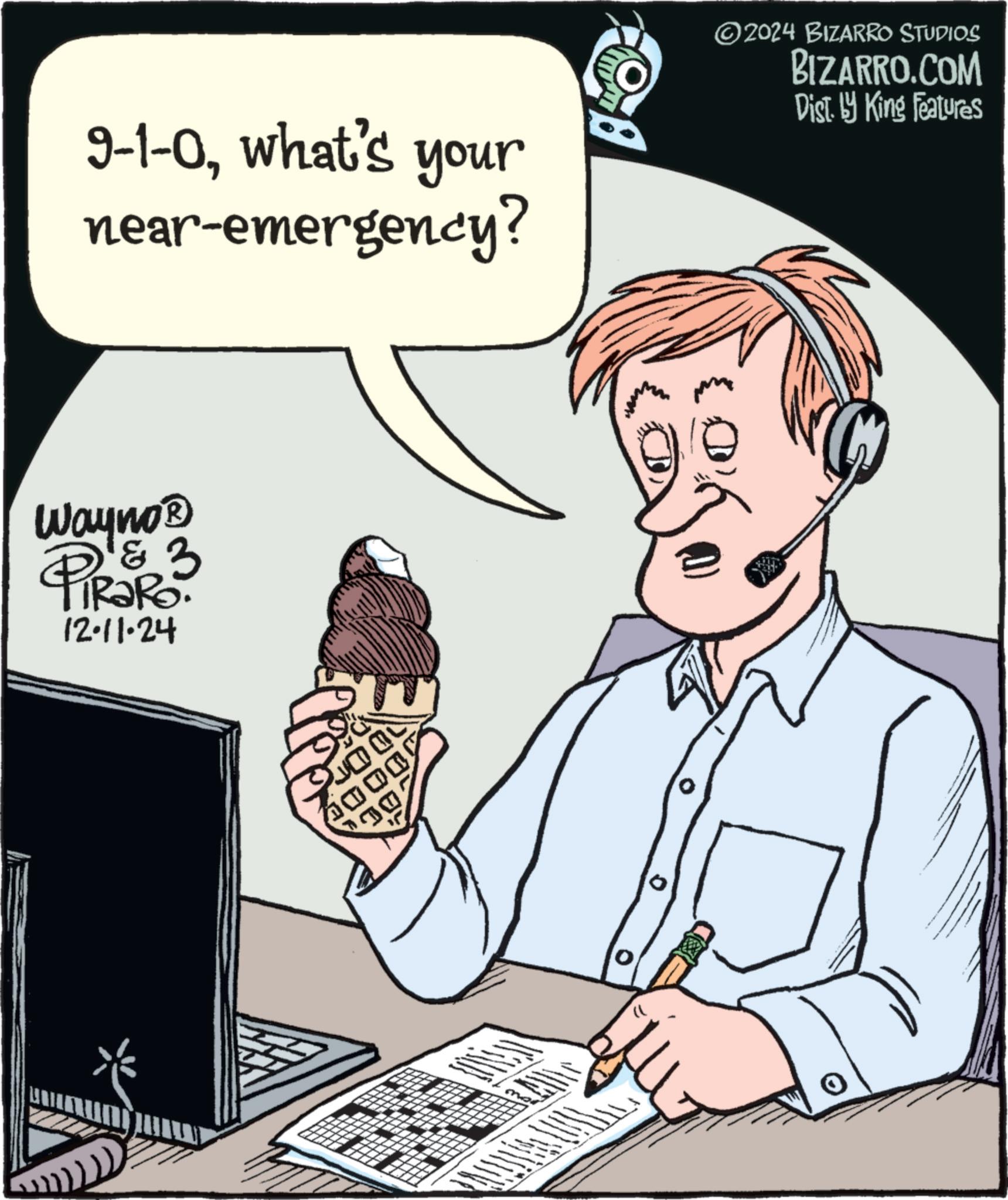 Rectangle OCR: 9-1-0what's your near-emergency? Wayno? & 12-11-24 ? 1 DOOD DC 2024 BIZARRO STUDIOS BIZARRO.COM Dist. by King Features 9-1-0what's your near - emergency ? Wayno? & 12-11-24 ? 1 DOOD DC 2024 BIZARRO STUDIOS BIZARRO.COM Dist . by King Features