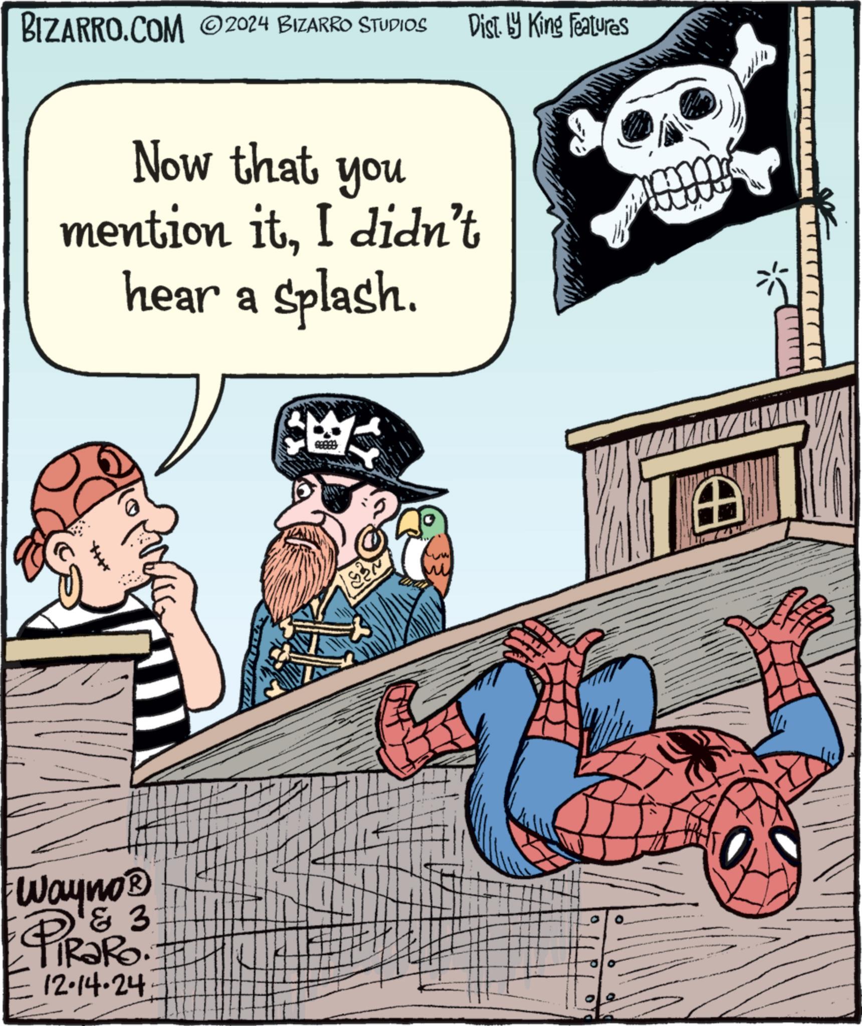 Fictional character OCR: BIZARRO.COM 2024 BIZARRO STUDIOS Dist. by King Features Now that you mention itI didn't hear a splash. Wayno? & 3 TiRaRo. 12.14.24 ????? 0 BIZARRO.COM 2024 BIZARRO STUDIOS Dist . by King Features Now that you mention itI didn't hear a splash . Wayno? & 3 TiRaRo . 12.14.24 ????? 0