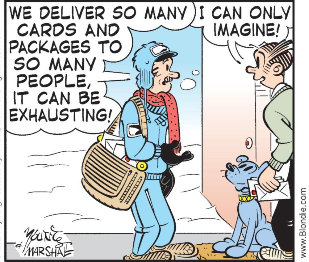 Illustration OCR: WE DELIVER SO MANY I CAN ONLY CARDS AND PACKAGES TO SO MANY PEOPLEIT CAN BE EXHAUSTING! YOLKE + MARSHAL CITY IMAGINE! www.Blondie.com WE DELIVER SO MANY I CAN ONLY CARDS AND PACKAGES TO SO MANY PEOPLEIT CAN BE EXHAUSTING ! YOLKE + MARSHAL CITY IMAGINE ! www.Blondie.com