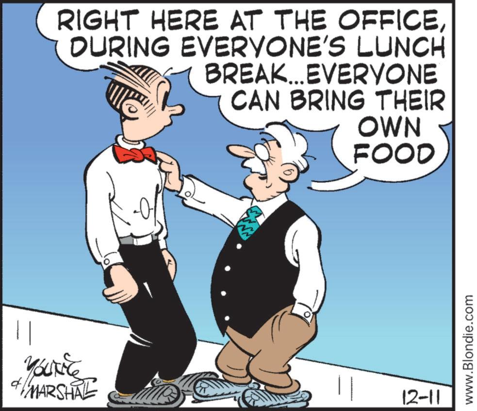 Font OCR: 11 RIGHT HERE AT THE OFFICEDURING EVERYONE'S LUNCH BREAK... EVERYONE CAN BRING THEIR OWN 0 FOOD YouTile & MARSHAL 12-11 www.Blondie.com 11 RIGHT HERE AT THE OFFICEDURING EVERYONE'S LUNCH BREAK ... EVERYONE CAN BRING THEIR OWN 0 FOOD YouTile & MARSHAL 12-11 www.Blondie.com