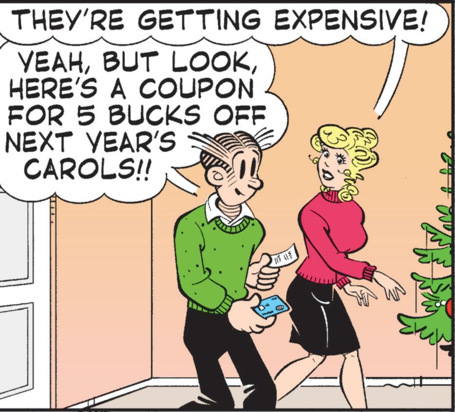 Gesture OCR: THEY'RE GETTING EXPENSIVE! YEAHHERE'S A COUPON FOR 5 BUCKS OFF NEXT YEAR'S CAROLS!! THEY'RE GETTING EXPENSIVE ! YEAHBUT LOOKHERE'S A COUPON FOR 5 BUCKS OFF NEXT YEAR'S CAROLS !!